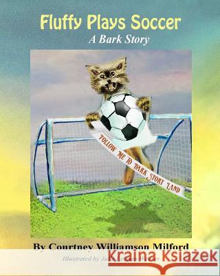 Fluffy Plays Soccer: A Bark Story Courtney Williamson Milford 9781544092447