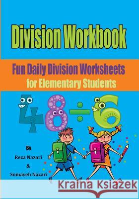 Division Workbook: Fun Daily Division Worksheets for Elementary Students Reza Nazari Somayeh Nazari 9781544092720 Createspace Independent Publishing Platform