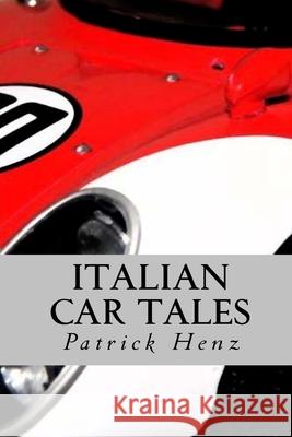 Italian Car Tales Patrick Henz 9781544093253 Createspace Independent Publishing Platform