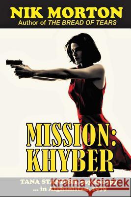 Mission: Khyber: Tana Standish psychic spy in Afghanistan, 1979 Nik Morton 9781544094342 Createspace Independent Publishing Platform