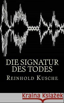 Die Signatur Des Todes: Thriller Rainer Andreas Seemann Reinhold Kusche 9781544094403 Createspace Independent Publishing Platform