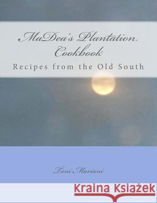 Madea's Plantation Cookbook: Recipes from the Old South Toni Mariani 9781544095356 Createspace Independent Publishing Platform