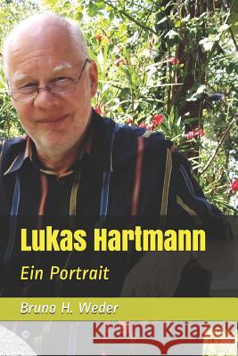 Lukas Hartmann: Ein Portrait Bruno H. Weder 9781544095660 Createspace Independent Publishing Platform