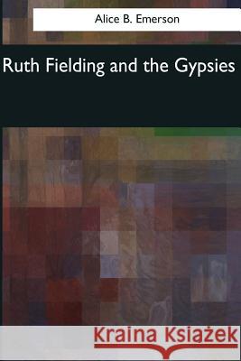 Ruth Fielding and the Gypsies Alice B. Emerson 9781544095806 Createspace Independent Publishing Platform