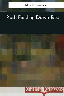 Ruth Fielding Down East Alice B. Emerson 9781544096001 Createspace Independent Publishing Platform