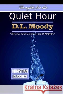 Thoughts for the Quiet Hour D. L. Moody Sarah James 9781544096711 Createspace Independent Publishing Platform