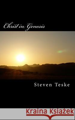 Christ in Genesis Steven Teske 9781544096919 Createspace Independent Publishing Platform