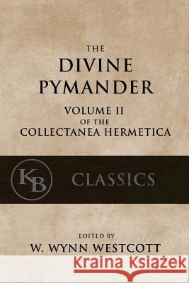 The Divine Pymander W. Wynn Westcott 9781544097060