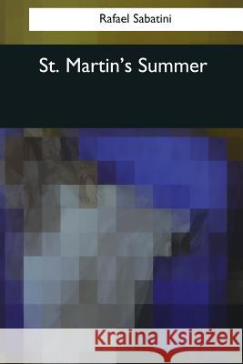 St. Martin's Summer Rafael Sabatini 9781544097831 Createspace Independent Publishing Platform