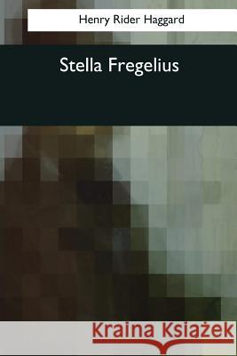 Stella Fregelius Henry Rider Haggard 9781544097909 Createspace Independent Publishing Platform