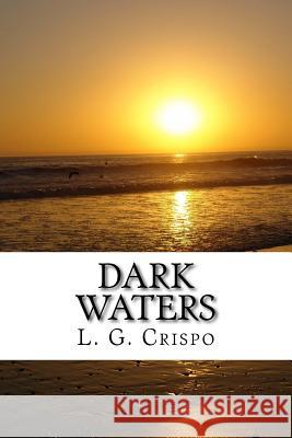 Dark Waters L. G. Crispo 9781544098081 Createspace Independent Publishing Platform