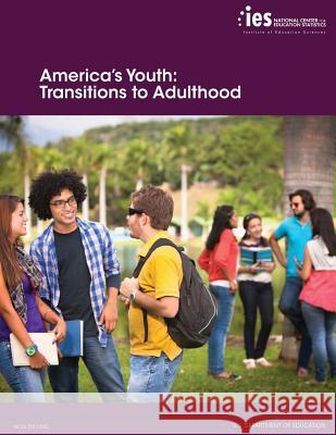 America's Youth: Transitions to Adulthood U. S. Department of Education 9781544098845 Createspace Independent Publishing Platform