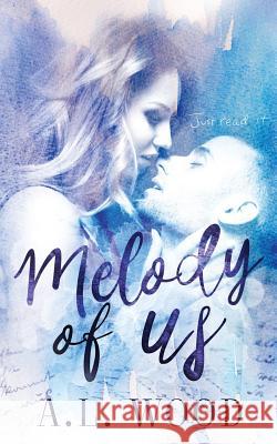 Melody of Us A. L. Wood 9781544100685 Createspace Independent Publishing Platform