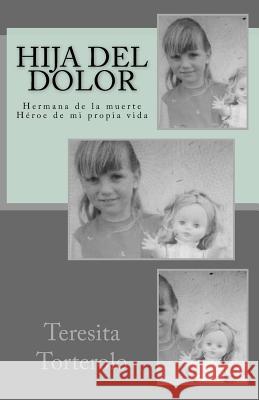 Hija del dolor: Hermana de la muerte. Héroe de mi propia vida Rodriguez, Maria 9781544102184