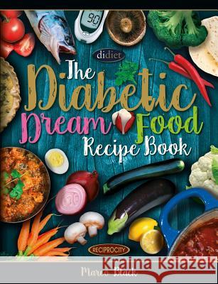 Diabetic Dream Food, The Diabetic Index Recipe Book: 150 Low Carb Anti Inflammatory High Omega 3 Omega 7 Good Fat, Low Sat Trans Omega 6 Bad Fat, Insu Ritchie, Gordon 9781544103181