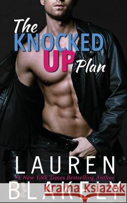 The Knocked Up Plan Lauren Blakely 9781544104348 Createspace Independent Publishing Platform