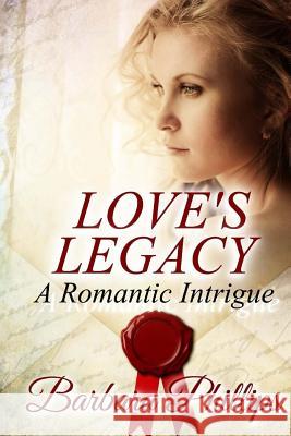 LOVE'S LEGACY A Romantic Intrigue Barbara Phillips 9781544106212 Createspace Independent Publishing Platform
