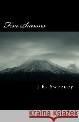 Five Seasons J. R. Sweeney 9781544106472 Createspace Independent Publishing Platform