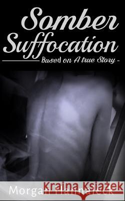 Somber Suffocation Morgan Hannaleck Shera Dawn Hunt Dr Scott Blais 9781544107400