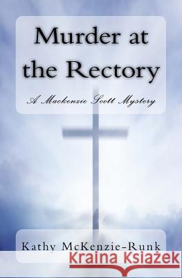 Murder at the Rectory: A Mackenzie Scott Mystery McKenzie-Runk, Kathy 9781544107783 Createspace Independent Publishing Platform