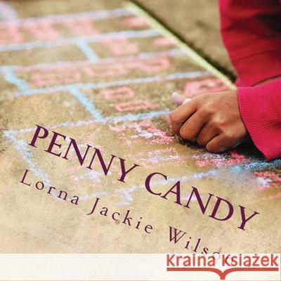 Penny Candy: The Hopscotch Trails Lorna Jackie Wilson 9781544110172