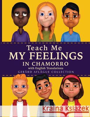 Teach Me My Feelings in Chamorro with English Translations Gerard Aflague Mary Aflague 9781544110271 Createspace Independent Publishing Platform