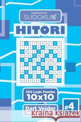 Sudoku Hitori - 200 Logic Puzzles 10x10 (Volume 4) Dart Veider 9781544111339