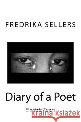 Diary of a Poet: Electric Tear Fredrika M. Sellers 9781544111940