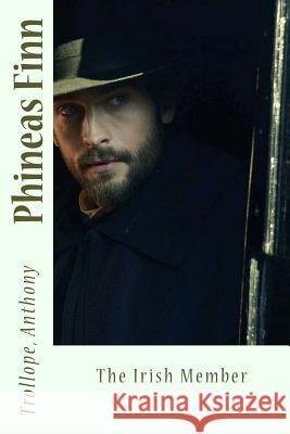 Phineas Finn: The Irish Member Trollope Anthony Sir Angels 9781544112008 Createspace Independent Publishing Platform