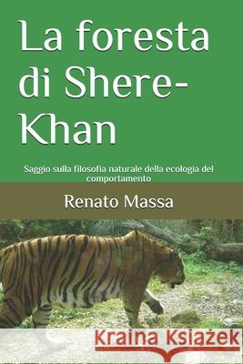 La foresta di Shere-Khan: Saggio sulla filosofia naturale della ecologia del comportamento Massa, Renato 9781544112107