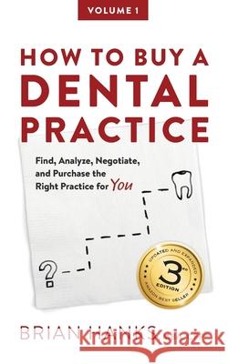 How to Buy a Dental Practice: A Step-by-step Guide to Finding, Analyzing, and Purchasing the Right Practice For You Hanks, Brian D. 9781544112114 Createspace Independent Publishing Platform