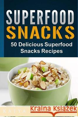 Superfood Snacks: 50 Delicious Superfood Snacks Recipes Katya Johansson 9781544112374
