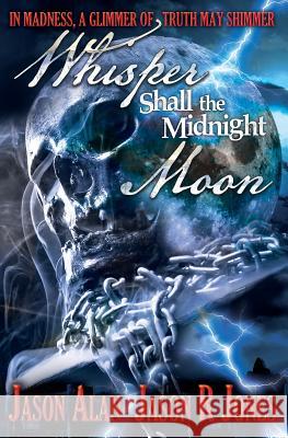 Whisper Shall the Midnight Moon Jason Alan Jason R. Jones 9781544112398 Createspace Independent Publishing Platform