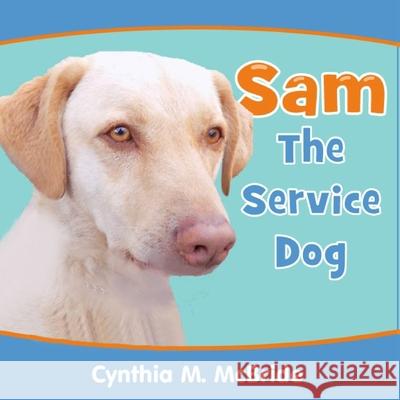 Sam the Service Dog Cynthia M. McBride 9781544112619 Createspace Independent Publishing Platform