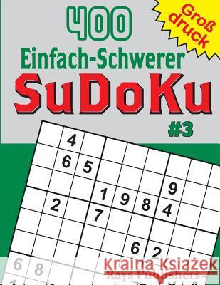 400 Einfach-Schwerer SuDoKu #3 Rays Publishers 9781544112824