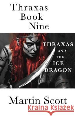 Thraxas Book Nine: Thraxas and the Ice Dragon Martin Scott 9781544113128