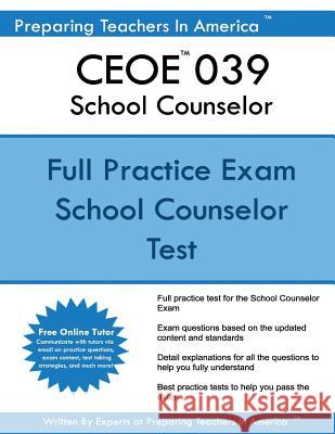 CEOE 039 School Counselor: 039 School Counselor Practice Exam America, Preparing Teachers in 9781544113623 Createspace Independent Publishing Platform