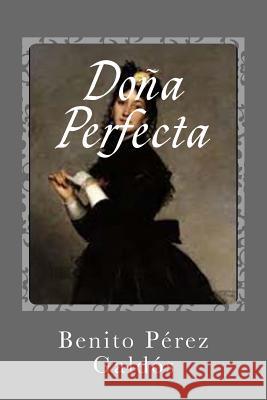 Doña Perfecta Sanchez, Gustavo J. 9781544113821 Createspace Independent Publishing Platform