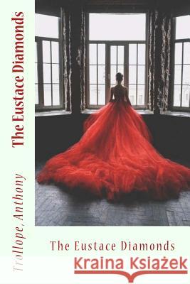 The Eustace Diamonds Trollope Anthony Sir Angels 9781544113845 Createspace Independent Publishing Platform