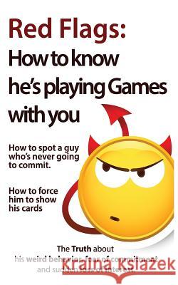 Red Flags: How to know he's playing games with you. How to spot a guy who's never going to commit. How to force him to show his c Keephimattracted, Brian 9781544115054 Createspace Independent Publishing Platform