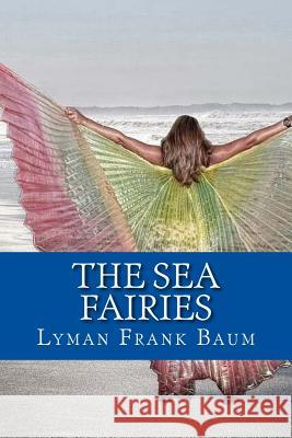 The Sea Fairies Lyman Frank Baum 9781544115535 Createspace Independent Publishing Platform