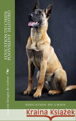 education du chien polyvalent avec illustation Francois Kiesgen De Richter 9781544118703 Createspace Independent Publishing Platform