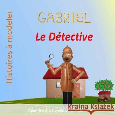 Gabriel le Détective Stephen, Delphine 9781544119090 Createspace Independent Publishing Platform