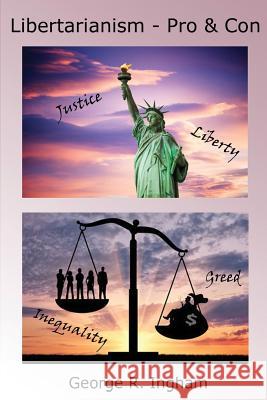 Libertarianism: Pro and Con George R. Ingha 9781544119687 Createspace Independent Publishing Platform