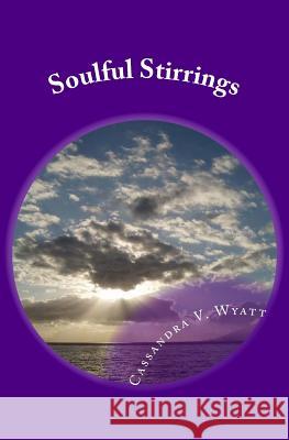 Soulful Stirrings Cassandra V. Wyatt 9781544120591 Createspace Independent Publishing Platform