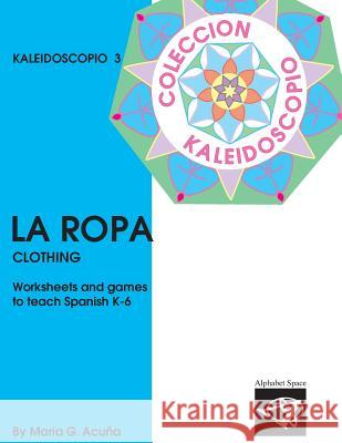 La Ropa: Colección Kaleidoscopio 3 Acuna, Maria G. 9781544120713