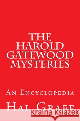 The Harold Gatewood Mysteries: An Encyclopedia Hal Graff 9781544120836 Createspace Independent Publishing Platform