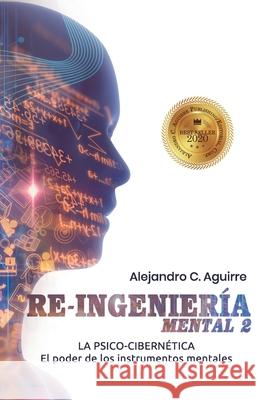 Re Ingenieria Mental II: El poder de los instrumentos mentales Aguirre, Alejandro C. 9781544121253 Createspace Independent Publishing Platform