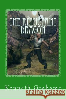 The Reluctant Dragon Kenneth Grahame 9781544121772 Createspace Independent Publishing Platform