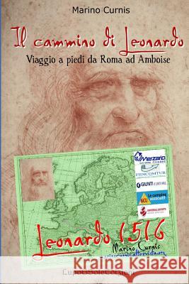 Il cammino di Leonardo: Viaggio a piedi da Roma ad Amboise Curnis, Marino 9781544122021